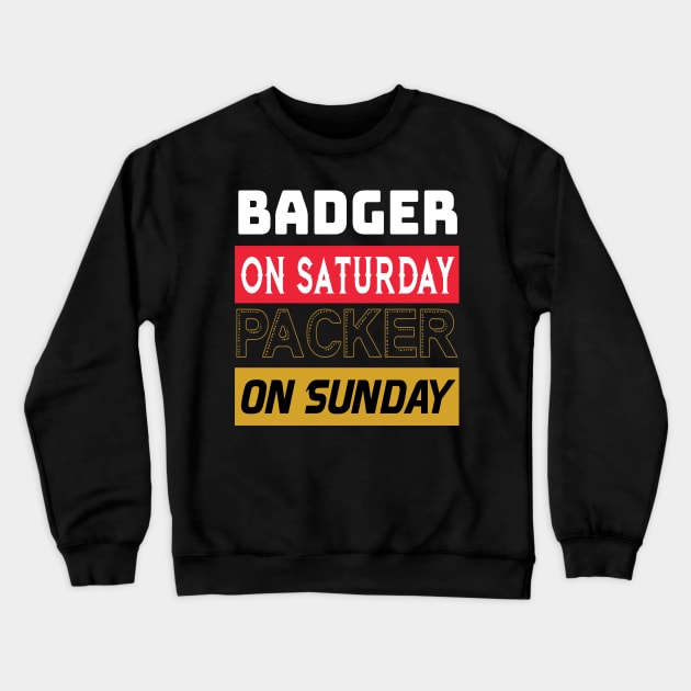 Badger on Saturday Packer on Sunday Green Bay Football Crewneck Sweatshirt by Gigart